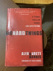 Do Hard Things : A Teenage Rebellion Against Low Expectations by Brett Harris