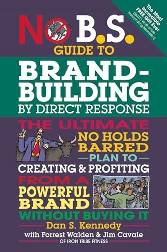 No B.S. Guide to Brand-Building by Direct Response: The Ultimate No Holds Ba…