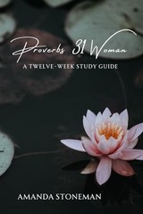 Proverbs 31 Woman: A Twelve-Week Study Guide – Stoneman, Amanda – Good – See…