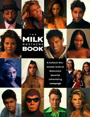 The Milk Mustache Book: A Behind-The-Scenes Look at America’s Favorite Ad – GOOD