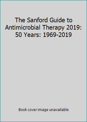 The Sanford Guide to Antimicrobial Therapy 2019: 50 Years: 1969-2019
