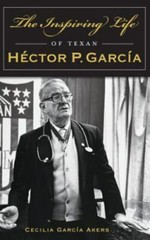 The Inspiring Life of Texan Hector P. Garcia by Akers, Cecilia Garcia