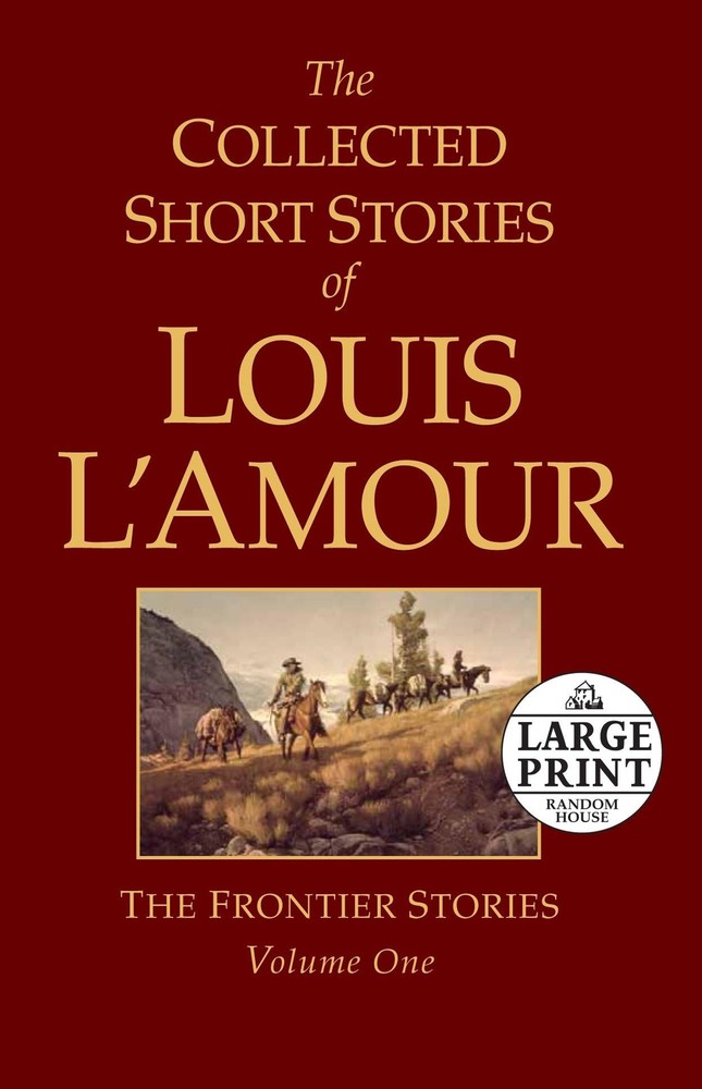 The Collected Short Stories of Louis L’Amour, Volume 1: The Frontier Stories…