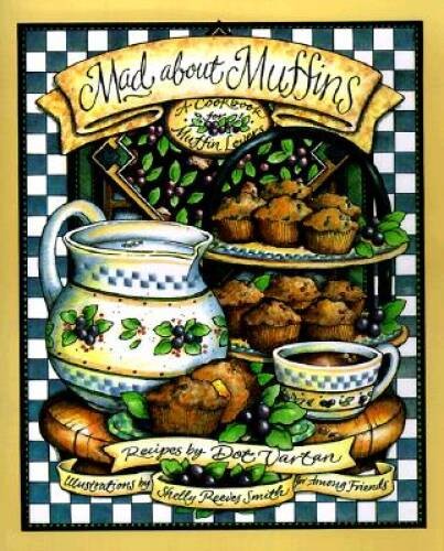 Mad About Muffins: A Cookbook for Muffin Lovers – Hardcover By Dot Vartan – GOOD