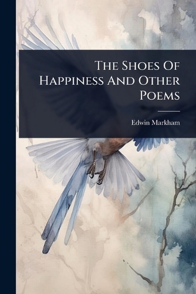 The Shoes Of Happiness And Other Poems by Edwin Markham Paperback Book