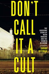 Don’t Call it a Cult: The Shocking Story of Keith Raniere and the Women o – GOOD