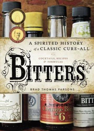 Bitters: A Spirited History of a Classic Cure-All, with Cocktails, R – VERY GOOD