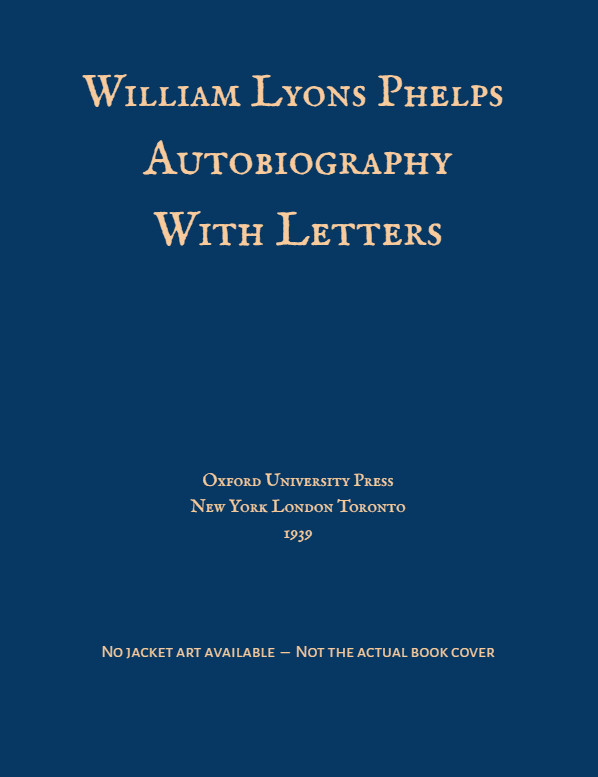 Autobiography With Letters – William Lyon Phelps (1939 – HC)