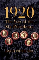 1920: The Year of the Six Presidents by