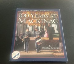 100 Years at Mackinac: Centennial History of the Mackinac Island – HC Book w/DJ