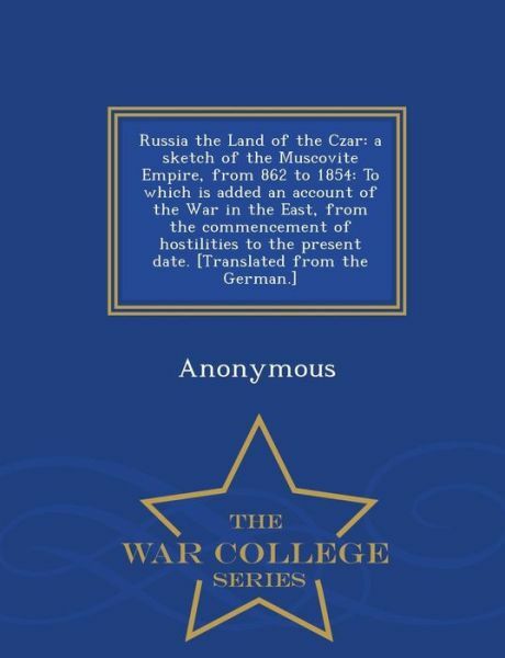 Russia the Land of the Czar: A Sketch of the Muscovite Empire, from 862 to …