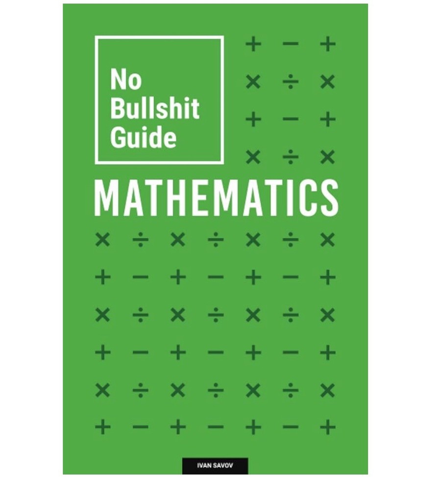 No Bullshit Guide to Mathematics