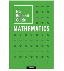 No Bullshit Guide to Mathematics