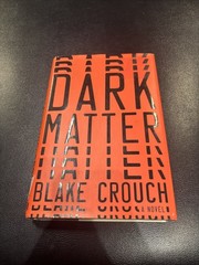 Dark Matter : A Novel by Blake Crouch (2016, Hardcover)