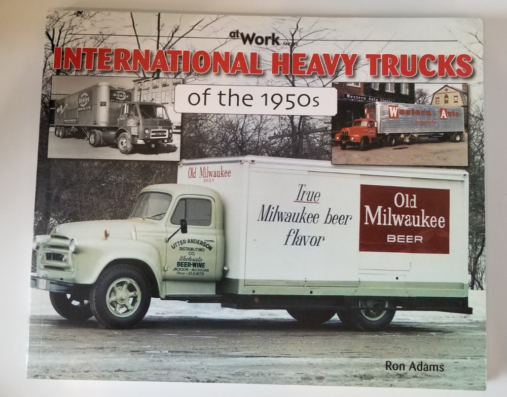 International Heavy Trucks of the 1950s (At Work Series) by Ron Adams