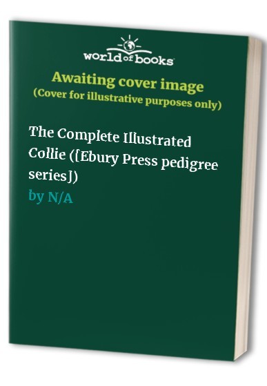 The Complete Illustrated Collie ([Ebury Press pedigree series]) Hardback Book