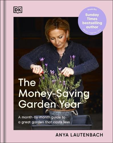 The Money-Saving Garden Year: A Month-By-Month Guide to a Great Garden That