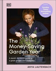 The Money-Saving Garden Year: A Month-By-Month Guide to a Great Garden That