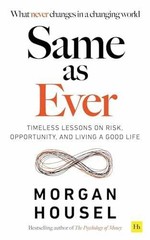 Same as Ever: Timeless Lessons on – Paperback, by Morgan Housel – Very Good