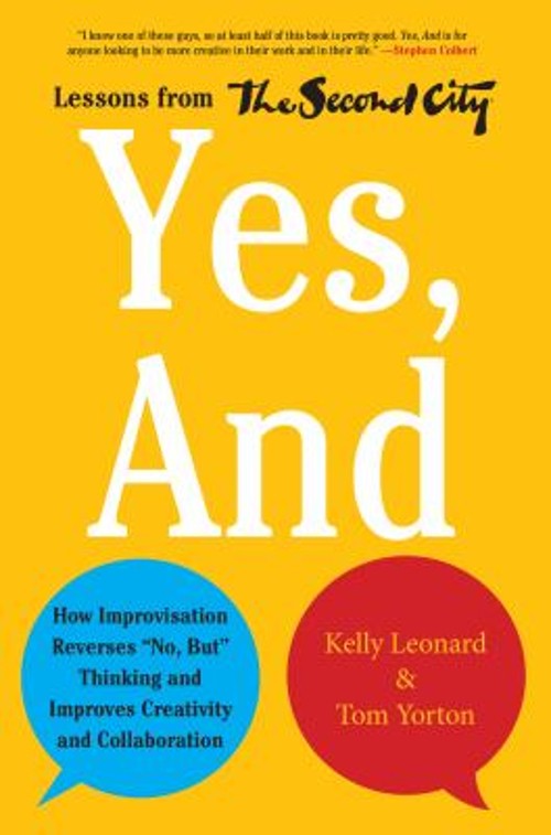 Yes, And : How Improvisation Reverses „No, But” Thinking and Impr