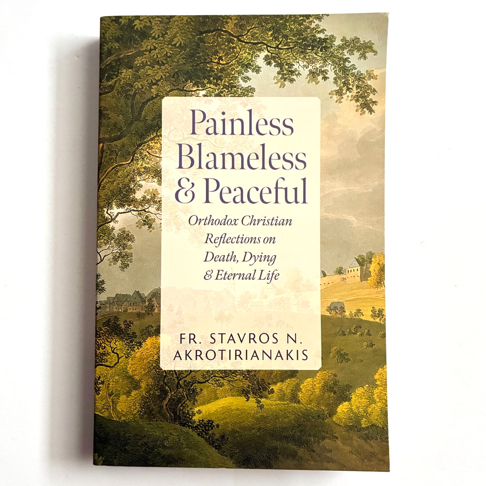 Painless Blameless and Peaceful Orthodox Christian Reflections on Death Dying PB
