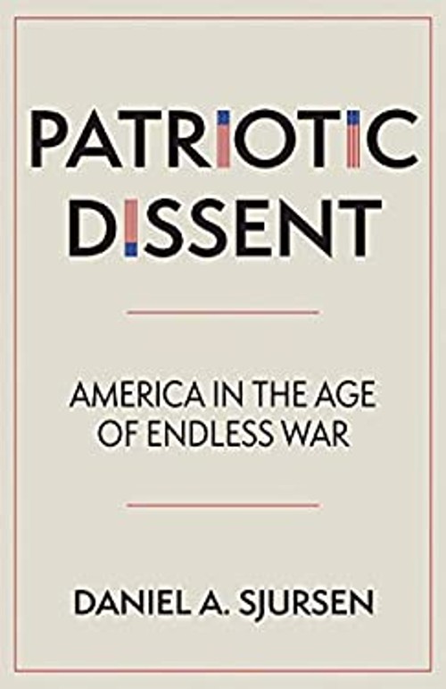 Patriotic Dissent : America in the Age of Endless War Daniel A. S
