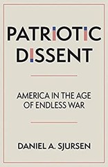 Patriotic Dissent : America in the Age of Endless War Daniel A. S