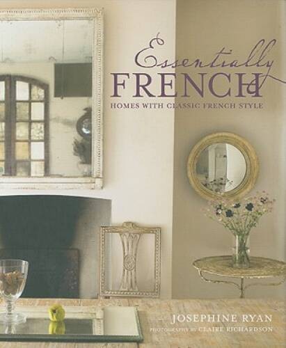 Essentially French: Homes with Classic French Style – Hardcover – VERY GOOD