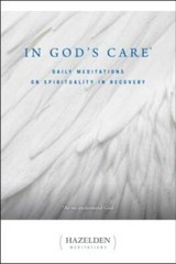 In God’s Care: Daily Meditations on Spirituality in Recovery (Hazelden Me – GOOD