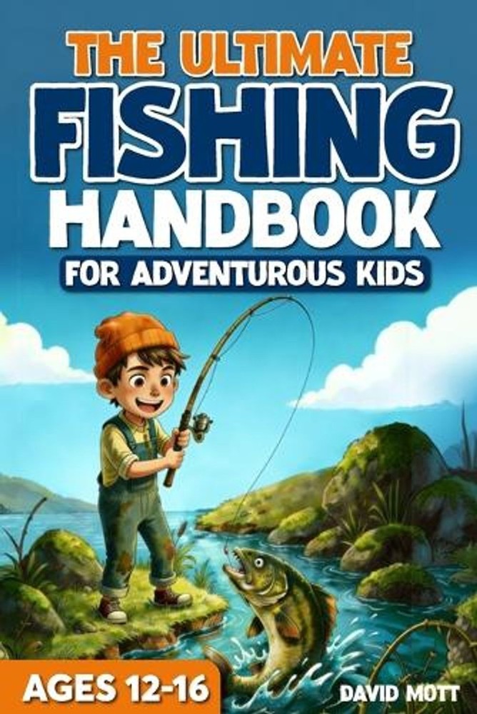 The Ultimate Fishing Handbook For Adventurous Kids Ages 12-16 by David Mott Pape