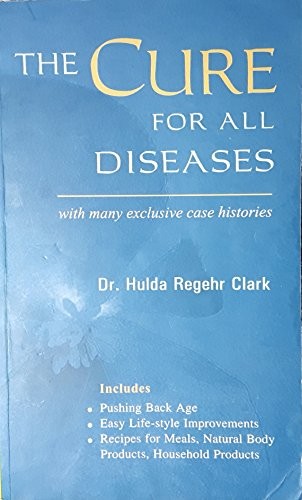 THE CURE FOR ALL DISEASES: WITH MANY EXCLUSIVE CASE By Hulda Regehr Clark *VG+*