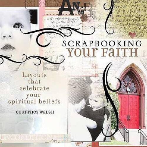 Scrapbooking Your Faith: Layouts That Celebrate Your Spiritual Beliefs – GOOD