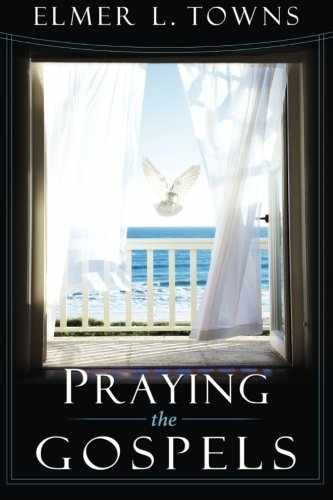 Praying the Gospels – Paperback, by Elmer L. Towns – Very Good