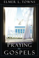 Praying the Gospels – Paperback, by Elmer L. Towns – Very Good