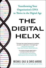 The Digital Helix: How to Transform Every Aspect of … by Michael Gale Hardback