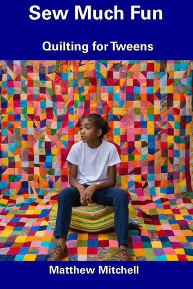 Sew Much Fun: Quilting for Tweens by Matthew Mitchell Paperback Book