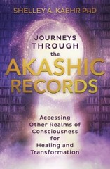 Journeys through the Akashic Records: Accessing Other Realms of Consciousness fo