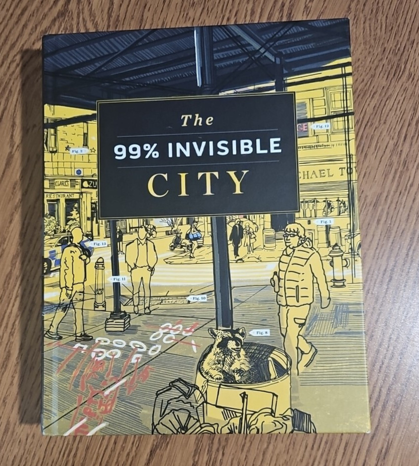 99% Invisible City : A Field Guide to the Hidden World of Everyday Design Book