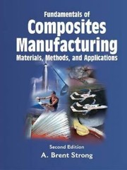 Fundamentals of Composites Manufacturing by A Brent Strong