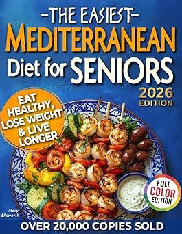 The Easiest Mediterranean Diet Cookbook for Seniors: A Complete E