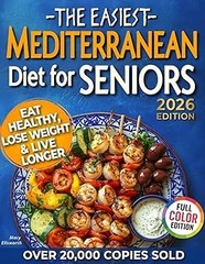 The Easiest Mediterranean Diet Cookbook for Seniors: A Complete E