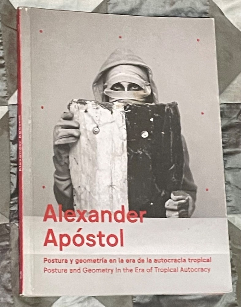 Alexander Apóstol. Postura y Geometría en la Era de la Autocracia (Spa/Eng /Cat)
