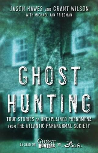 Ghost Hunting: True Stories of Unexplained Phenomena from The Atlantic Pa – GOOD