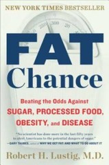 Fat Chance: Beating the Odds Against Sugar, Processed Food, Obesity, and – GOOD