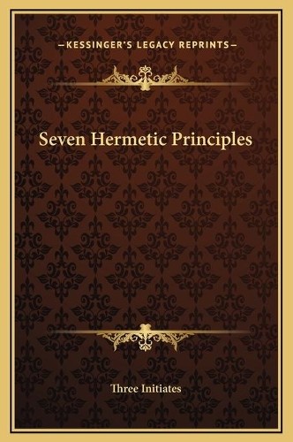Three Initiates Seven Hermetic Principles (Hardback)