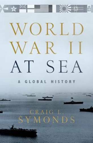 World War II at Sea: A Global History – Hardcover By Symonds, Craig L. – GOOD