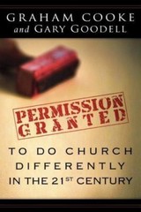 Permission Granted To Do Church Differntly In The 21st Century By Grahm Cooke…