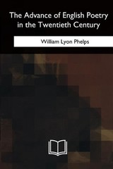 The Advance of English Poetry in the Twentieth Century by William Lyon Phelps (E