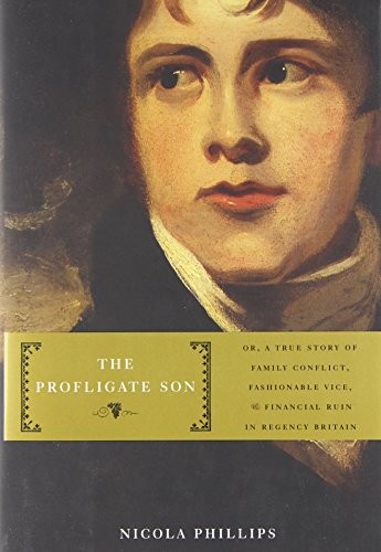 The Profligate Son: Or, A True Stor…, Phillips, Nicol