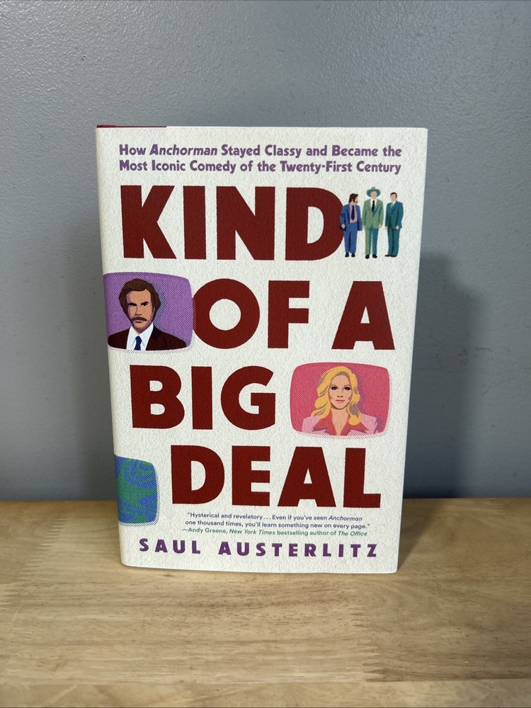 Kind of a Big Deal : How Anchorman Stayed Classy Saul Austerlitz Hardback New